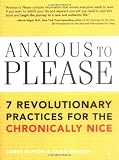 Anxious to Please: 7 Revolutionary Practices for the Chronically Nice