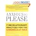 Anxious to Please: 7 Revolutionary Practices for the Chronically Nice
