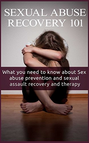 Sexual Abuse: Recovery for beginners  - What You Need to Know About Sex Abuse Prevention and Sexual Assault Recovery and Therapy (Sexual Abuse Healing and Recovery - Sexual Abuse 101), by Craig Donovan