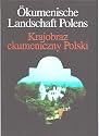 &Ouml;kumenische Landschaft Polens / Krajobraz ekumeniczny Polski - unterwegs zu den Mitgliedskirchen des Polnischen &Ouml;kumenischen Rates