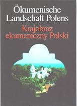 &Ouml;kumenische Landschaft Polens / Krajobraz ekumeniczny Polski - unterwegs zu den Mitgliedskirchen des Polnischen &Ouml;kumenischen Rates