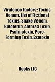 Virulence Factors: Toxins, Venom, List of Fictional Toxins, Snake Venom, Bufotenin, Anthrax Toxin, Psalmotoxin, Pore-Forming Toxin, Exoto