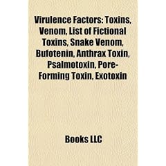 Virulence Factors: Toxins, Venom, List of Fictional Toxins, Snake Venom, Bufotenin, Anthrax Toxin, Psalmotoxin, Pore-Forming Toxin, Exoto