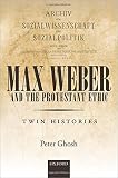 Max Weber and 'The Protestant Ethic' : twin histories