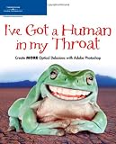 I've Got a Human in my Throat: Create MORE Optical Delusions with Adobe Photoshop