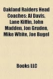 Oakland Raiders Head Coaches: Al Davis, Lane Kiffin, John Madden, Jon Gruden, Mike White, Joe Bugel