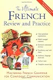 The Ultimate French Review And Practice: Mastering French Grammar For Confident Communication
