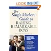 The Single Mother's Guide to Raising Remarkable Boys