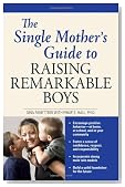 The Single Mother's Guide to Raising Remarkable Boys