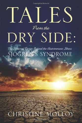 Tales From the Dry Side: The Personal Stories Behind the Autoimmune Illness Sjögren's Syndrome