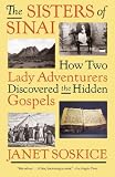 The Sisters of Sinai: How Two Lady Adventurers Discovered the Hidden Gospels (Vintage)