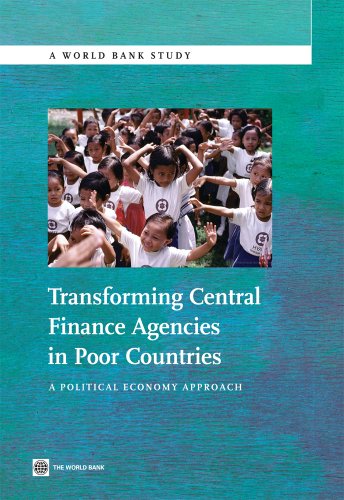 Transforming Central Finance Agencies in Poor Countries: A Political Economy Approach (World Bank Studies)