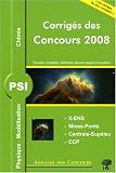 Physique et chimie PSI : Corrig�s des concours 2008 X-ENS, Mines-Ponts, Centrale-Sup�lec, CCP