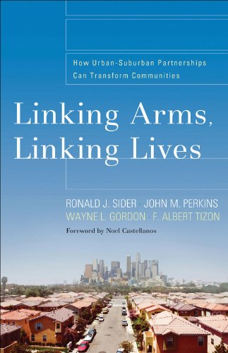 Linking Arms, Linking Lives: How Urban-Suburban Partnerships Can Transform Communities, by Ronald J. Sider, John Perkins, F. Albert Tizon