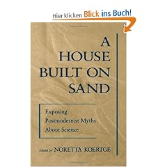 A House Built on Sand: Exposing Postmodernist Myths about Science