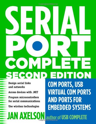Serial Port Complete: COM Ports - USB Virtual COM Ports - and Ports for Embedded Systems (Complete Guides series) Serial Port Complete: COM Ports - USB Virtual COM Ports - and Ports for Embedded Systems (Complete Guides series)