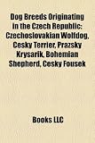 Dog Breeds Originating in the Czech Republic: Czechoslovakian Wolfdog, Cesky Terrier, Prask Krysak, Bohemian Shepherd, Cesky Fousek