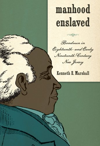 Manhood Enslaved: Bondmen in Eighteenth- and Early Nineteenth-Century New Jersey (Gender and Race in American History)