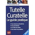 Tutelle curatelle 2012 : Le guide pratique