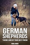 German Shepherds: Taking care of your best friend (Dog Training)