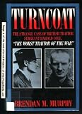 Turncoat: The Strange Case of British Sergeant Harold Cole, the Worst Traitor of the War