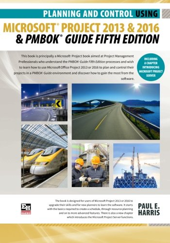 Planning and Control Using Microsoft Project 2013 or 2016 and PMBOK Guide Fifth Edition