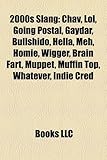 2000s Slang: Chav, Lol, Going Postal, Gaydar, Bullshido, Hella, Meh, Homie, Wigger, Brain Fart, Muppet, Muffin Top, Whatever, Indie-