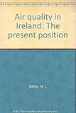 Air quality in Ireland : the present position