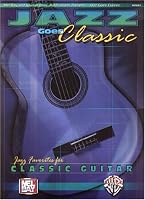 Mel Bay Jazz Goes Classic Jazz Favorites for Classical Guitar