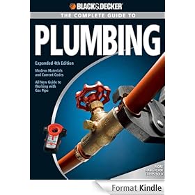 Black & Decker The Complete Guide to Plumbing: Expanded 4th Edition - Modern Materials and Current Codes - All New Guide to Working with Gas Pipe (Black & Decker Complete Guide)