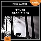 Temps glaciaires (Commissaire Adamsberg 9) | Livre audio Auteur(s) : Fred Vargas Narrateur(s) : Thierry Janssen