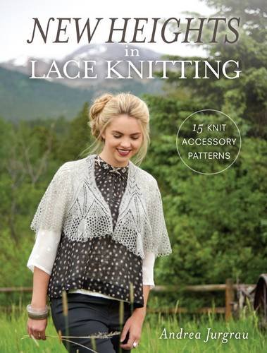 New Heights In Lace Knitting: 17 Lace Knit Accessory Patterns