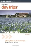 Day Trips from Austin, 5th: Getaway Ideas for the Local Traveler (Day Trips Series)