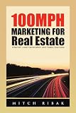 100MPH Marketing for Real Estate: Internet Lead Generation and Sales Success