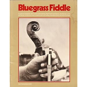 Bluegrass Fiddle: a guide to bluegrass and country-wtyle fiddling. Right hand techniques, doublestops, slurs, and slides. In standard music notation w