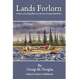 Lands Forlorn: A Story of an Expedition to Hearne's Coppermine River