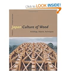 Japan - Culture of Wood: Buildings, Objects, Techniques