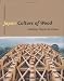 Japan - Culture of Wood: Buildings, Objects, Techniques