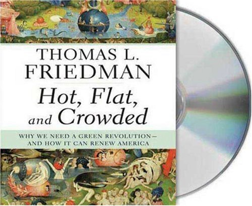 Hot, Flat, and Crowded: Why We Need a Green Revolution -- and How It Can Renew America