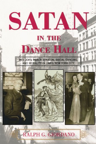 Satan in the Dance Hall: Rev. John Roach Straton, Social Dancing, and Morality in 1920s New York City, by Ralph G. Giordano