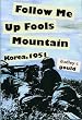 Follow Me Up Fools Mountain: Korea, 1951