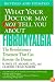 What Your Doctor May Not Tell You About Fibromyalgia: The Revolutionary Treatment That Can Reverse the Disease
