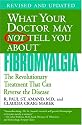 What Your Doctor May Not Tell You About Fibromyalgia: The Revolutionary Treatment That Can Reverse the Disease