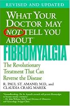What Your Doctor May Not Tell You About Fibromyalgia: The Revolutionary Treatment That Can Reverse the Disease