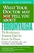 What Your Doctor May Not Tell You About Fibromyalgia: The Revolutionary Treatment That Can Reverse the Disease (What Your Doctor May Not Tell)