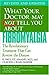 What Your Doctor May Not Tell You About Fibromyalgia: The Revolutionary Treatment That Can Reverse the Disease