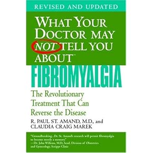 What Your Doctor May Not Tell You About Fibromyalgia: The Revolutionary Treatment That Can Reverse the Disease