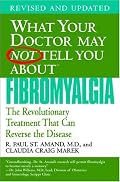 What Your Doctor May Not Tell You About Fibromyalgia: The Revolutionary Treatment That Can Reverse the Disease (What Your Doctor May Not Tell)