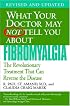 What Your Doctor May Not Tell You About Fibromyalgia: The Revolutionary Treatment That Can Reverse the Disease (What Your Doctor May Not Tell)