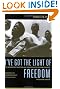 I've Got the Light of Freedom: The Organizing Tradition and the Mississippi Freedom Struggle, With a New Preface